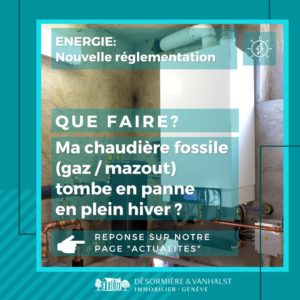 rv-energie-transition-energetique-geneve-nouvelle-reglementation-bati-desormiere-vanhalst-immobilier_que faire_01_ok RV de l'énergie - nouvelle réglementation énergétique pour le bâti à Genève_Que faire ma chaudière fossile tombe en panne?