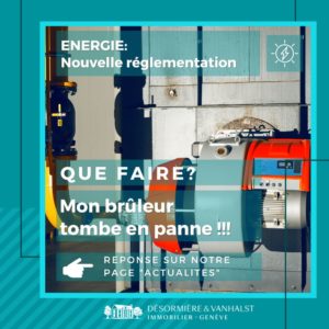 rv-energie-transition-energetique-geneve-nouvelle-reglementation-bati-desormiere-vanhalst-immobilier_que faire_02_ok RV de l'énergie - nouvelle réglementation énergétique pour le bâti à Genève_Que faire mon brûleur tombe en panne